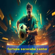 fortuna sorocaba cantor